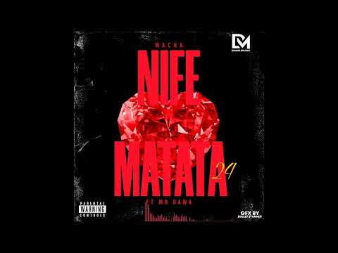 WACHA NIFE - MATATA 24 X  MR DAWA