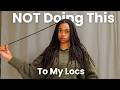 7 Things I REFUSE To Do To My Locs Save Yourself The Regret