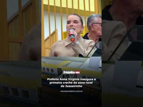Prefeita Anna Virgínia inaugura a primeira creche da zona rural de Juazeirinho