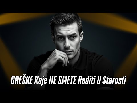 GREŠKE Koje NE SMETE Raditi U Starosti (Stoicizam Kao Ključ Za Mudrost)