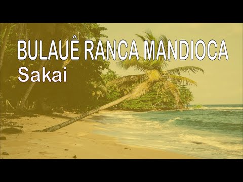 Bulauê ranca mandioca - Sakai