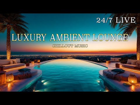 24/7 Live Luxury Ambient Mix | Chillout Sunset Lounge Music for Deep Relaxation
