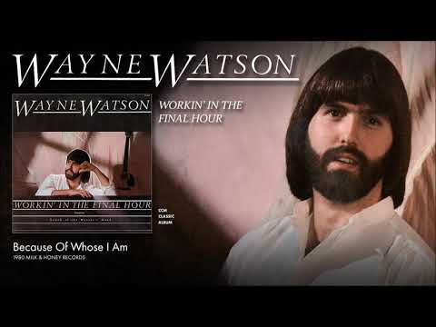 Wayne Watson - Because Of Whose I Am