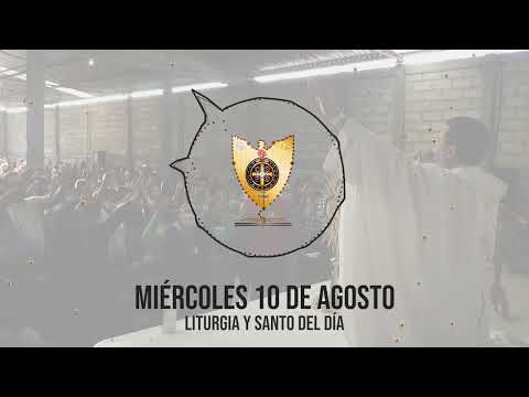 MIÉRCOLES 10 DE AGOSTO (Liturgia y Santo del Día) - Padre Bernardo Moncada