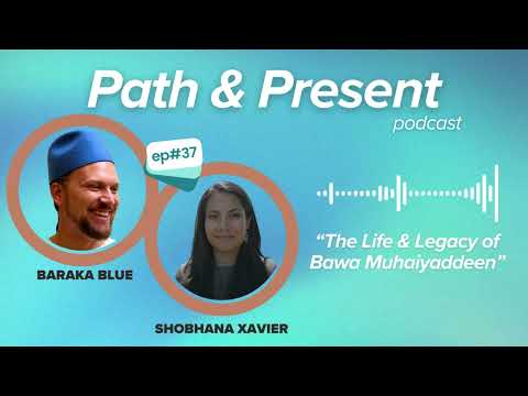 Path & Present w/ Baraka Blue | Ep #037: The Life & Legacy of Bawa Muhaiyaddeen w/ Shobhana Xavier