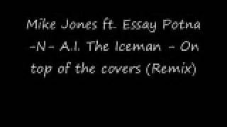 Mike Jones ft. Essay Potna -N- A.I. The Iceman - On top of the covers (Remix)