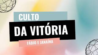 Culto da Vitória - 24/06/2026 - Fábio e Janaína