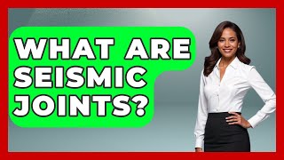 What Are Seismic Joints? - Civil Engineering Explained