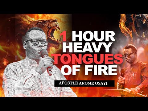1 HOUR HEAVY TONGUES OF FIRE || APOSTLE AROME OSAYI