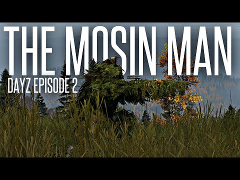 THE MOSIN MAN - DayZ Standalone Ep. 2