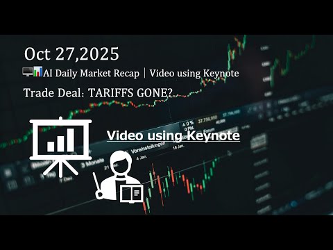 🖥️📊Video｜ AI Daily Market Recap｜Oct 27,2025｜ Trade Deal: TARIFFS GONE?