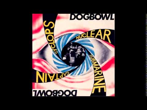 Dogbowl - Cyclops Nuclear Submarine Captain [Full Album]
