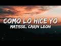 Matisse, Carin Leon - Como Lo Hice Yo (Letra/Lyrics)
