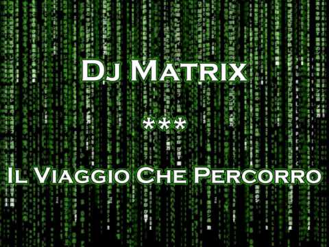 Dj Matrix - Il Viaggio Che Percorro HQ