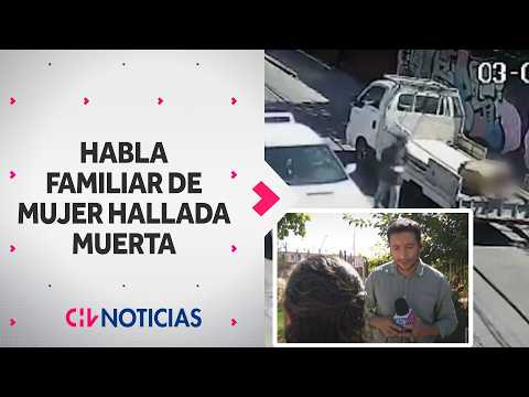 Habla familiar de mujer hallada sin vida en Quinta Normal: "Le habían reventado la casa"
