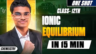 Ionic Equilibrium in 15 Minutes | One Shot | Chemistry | Class 12th | Champion Zaid
