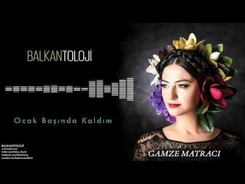 Gamze Matracı - Ocak Başında Kaldım [ Balkantoloji © 2016 Kalan Müzik ]