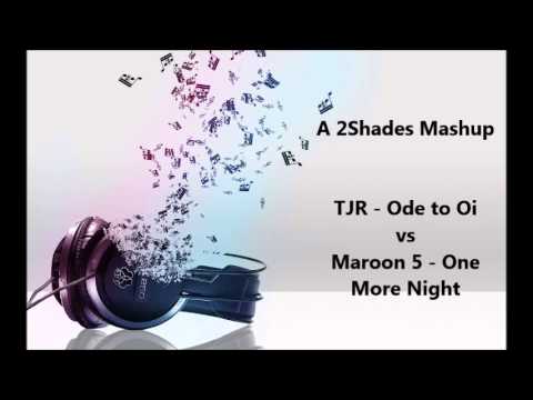 TJR vs Maroon 5 - Ode to Night (Ode to Oi vs One More Night 2Shades Mashup)