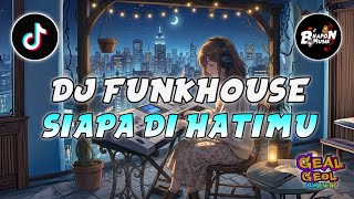 Download lagu DJ FUNKHOUSE SIAPA DI HATIMU DJ FUNKOT VIRAL TIKTOK TERBARU mp3