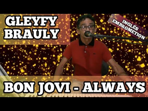 🔴GLEYFY BRAULY CANTANDO BON JOVI - ALWAYS NO INGLÊS EMBROMETION