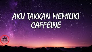 Download lagu AKU TAKKAN MEMILIKI – CAFFEINE │ LIRIK mp3 Download lagu AKU TAKKAN MEMILIKI – CAFFEINE │ LIRIK mp3