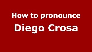 How to pronounce Diego Crosa