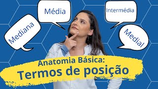 TERMOS ANATOMICOS DE POSIÇÃO: Intermédia, Média, Medial e Mediana