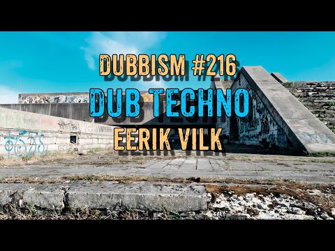 DUB TECHNO MIX || DUBBISM №216 - Eerik Vilk