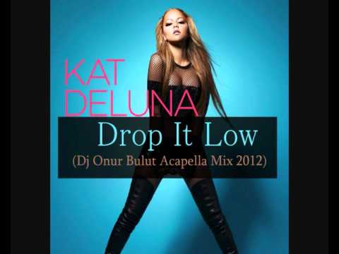 Kat Deluna - Drop It Low (Dj Onur Bulut 2012 Acapella Mix).wmv