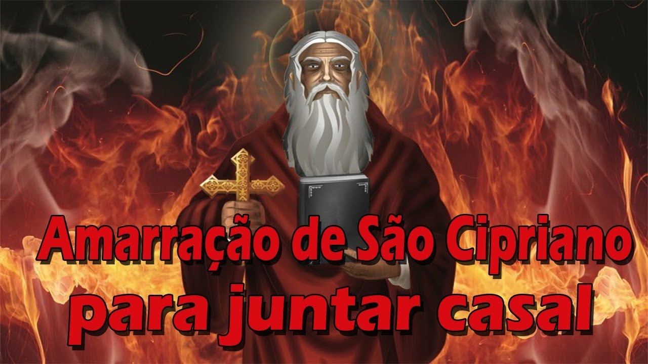 Oração de São Cipriano para juntar casal separados. (Amarração fortíssima)