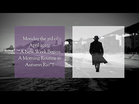 Daily Journal: Monday the 3rd of April 2023: “A New Week Begins: A Morning Routine in Autumn Rio”!!!