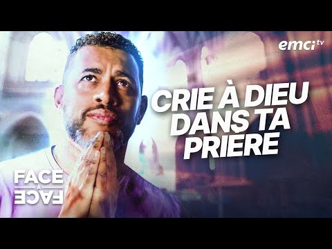 Crie à Dieu dans ta prière ! - Face à Face - Yannis Gautier