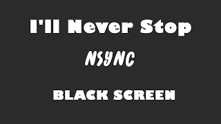 NSYNC - I&#39;ll Never Stop 10 Hour BLACK SCREEN Version