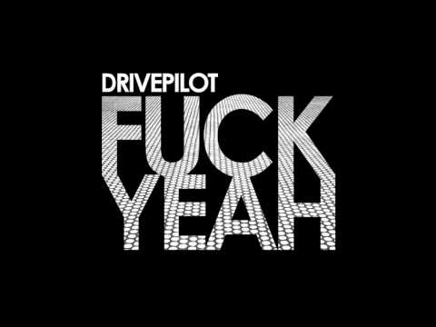 DRIVEPILOT - Fuck Yeah! (Original Mix)