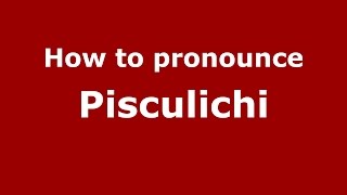 How to pronounce Pisculichi