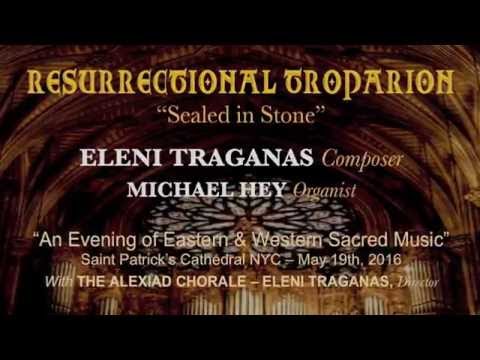 TROPARION "Sealed in Stone" - ELENI TRAGANAS, Composer / With Michael Hey, Organist