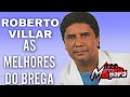 ROBERTO VILLAR AS MELHORES DO BREGA MELHORES SUCESSOS