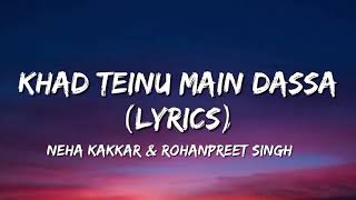 Khad Teinu Main Dassa Lyrics - Neha Kakkar & Rohanpreet Singh | New Punjabi Songs