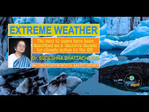 EXTREME WEATHER | Dr. SUDESHNA BHATTCHARYA IN CONVERSATION WITH Dr. AAKRITI GROVER