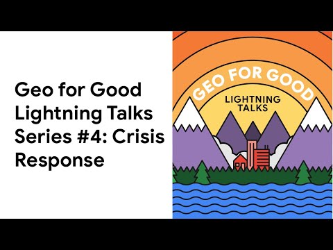 Geo for Good Lightning Talks Series #4: Crisis Response