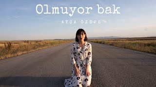 Ayça Özefe - Olmuyor Bak