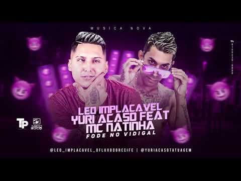 Leo Implacável e Yuri Acaso Feat MC Natinha - FODE NO VIDIGAL