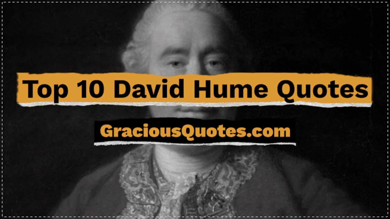 Top 10 David Hume Quotes - Gracious Quotes