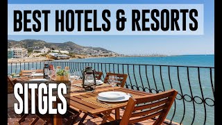 Best Hotels and Resorts in Sitges, Spain
