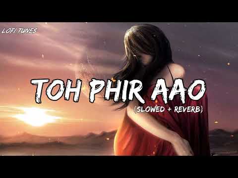 Toh Phir Aao - Mustafa Zahid (Slowed+Reverb) | Imran Hashmi | Dil badal bane, aankhe behne lagi