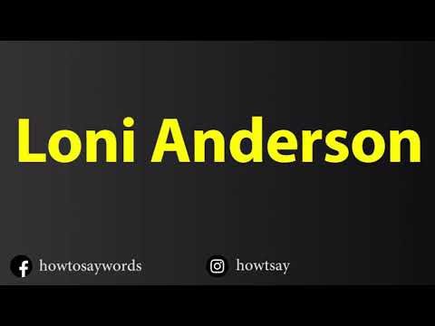 How To Pronounce Loni Anderson