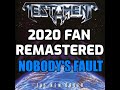 Testament - Nobody's Fault [2020 Fan Remastered]