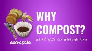 DENVER ZERO WASTE VIDEO SERIES - WEEK 8: WHY COMPOST?