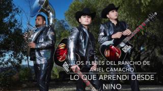Los Plebes Del Rancho De Ariel Camacho "Lo Que Aprendi Des De nino"