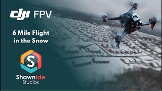 DJI FPV - 6 mile flight in the snow